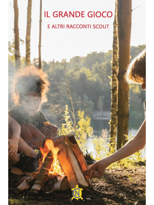 Il grande gioco e altri racconti scout