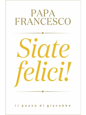 Siate felici!